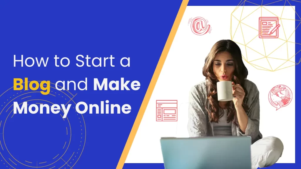 Start a Blog and Make Money Online